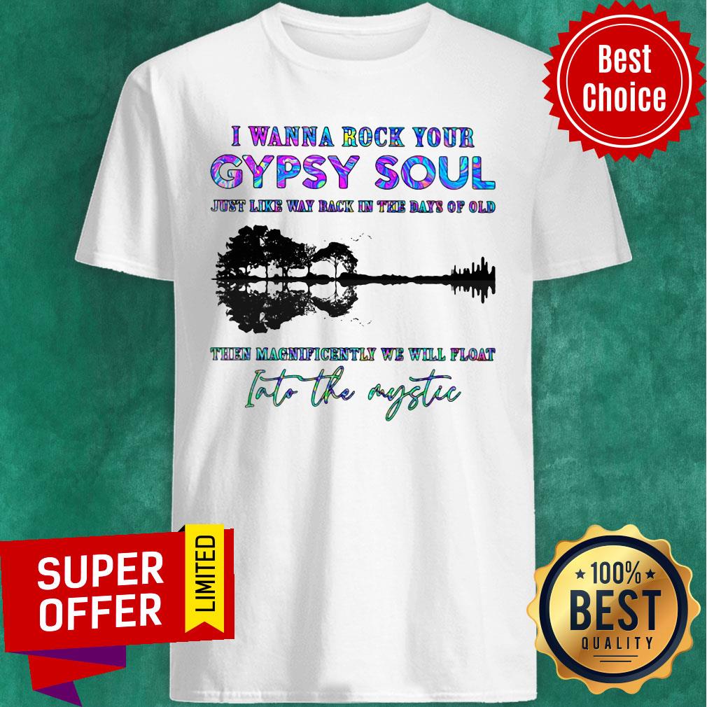 i-wanna-rock-your-gypsy-soul-just-like-way-back-in-the-days-of-old-into-the-shirt.jpg