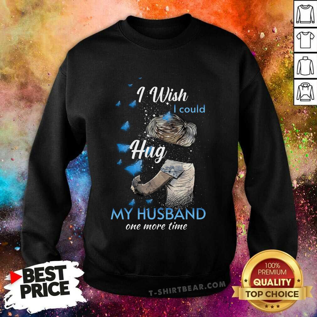 I Wish I Could Hug My Husband One More Time Shirt