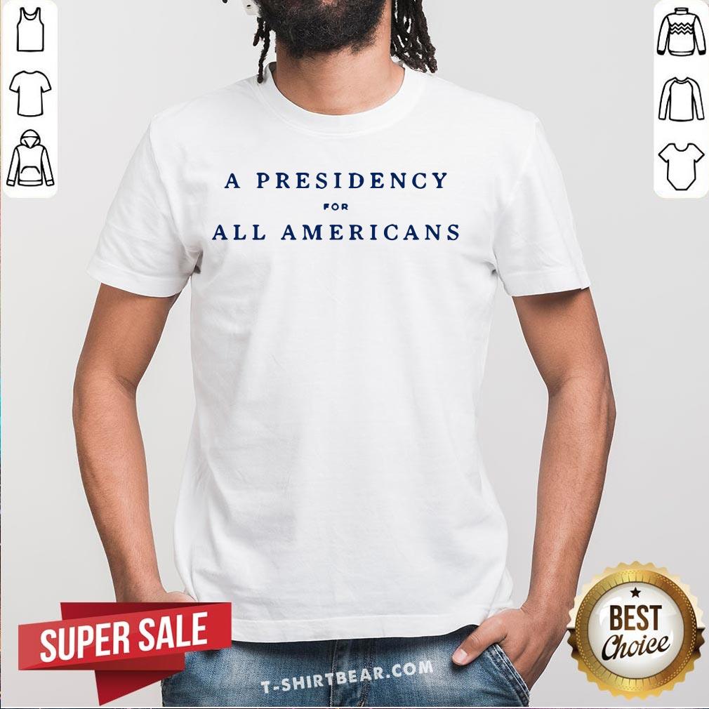 Premium A Presidency For All Americans Shirt