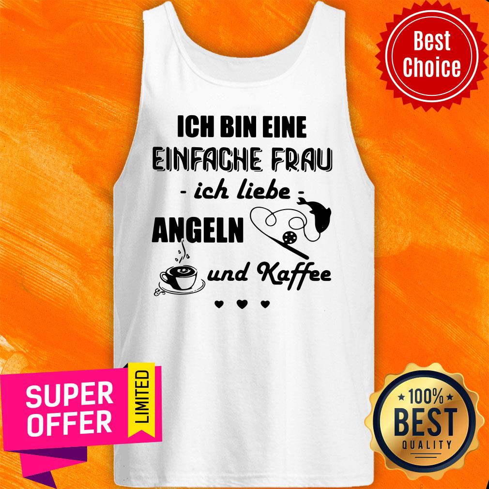 Ich Bin Eine Einfache Frau Ich Liebe Angeln Und Kaffee Fishing Shirt
