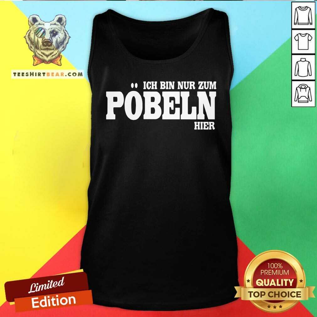 Ich Bin Nur Zum Poobeln Hier Shirt
