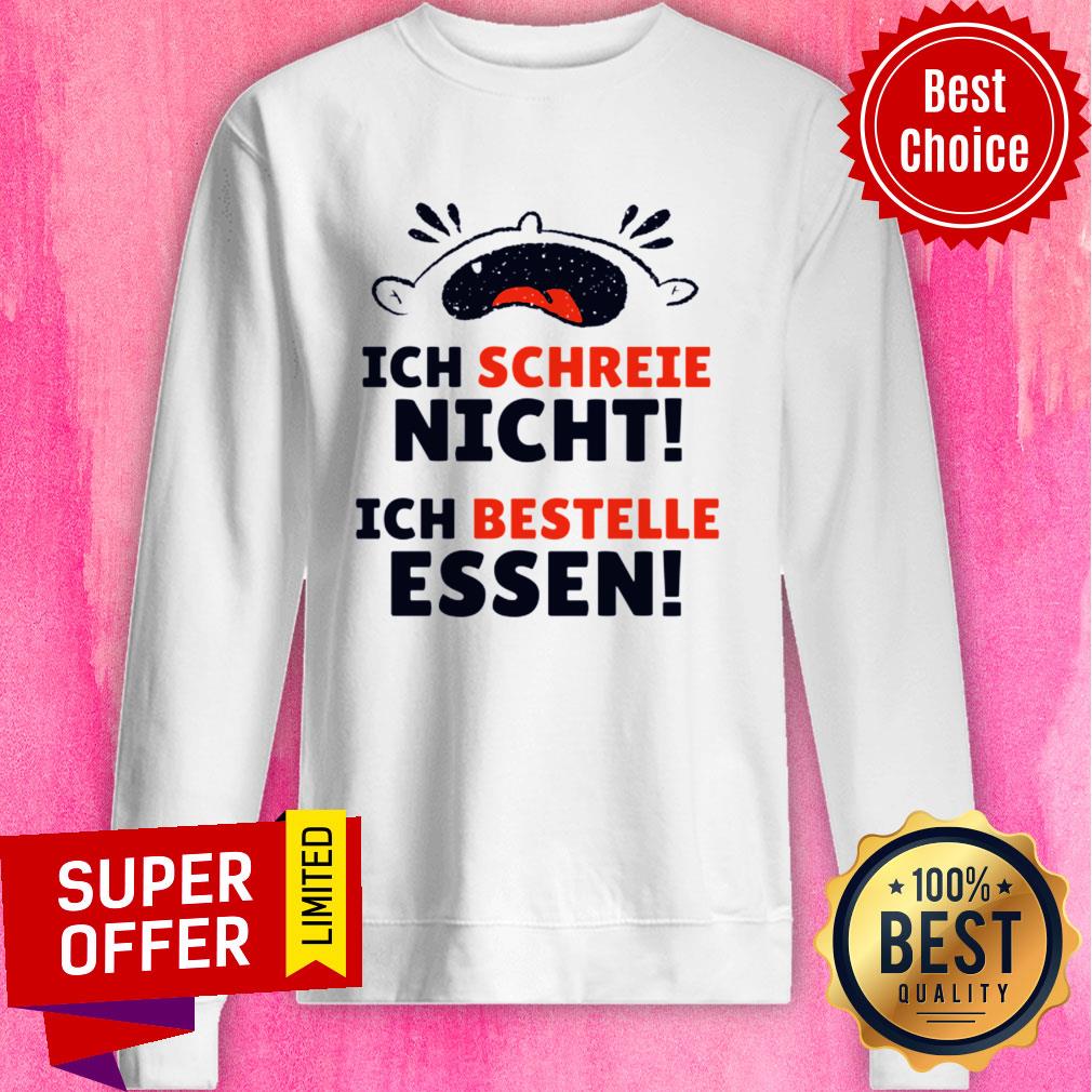 Ich Schreeie Nich Ich Bestelle Essen Shirt