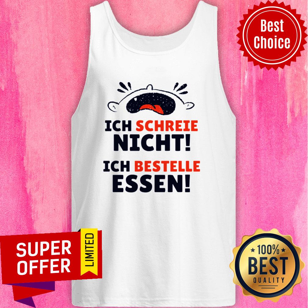 Ich Schreeie Nich Ich Bestelle Essen Shirt
