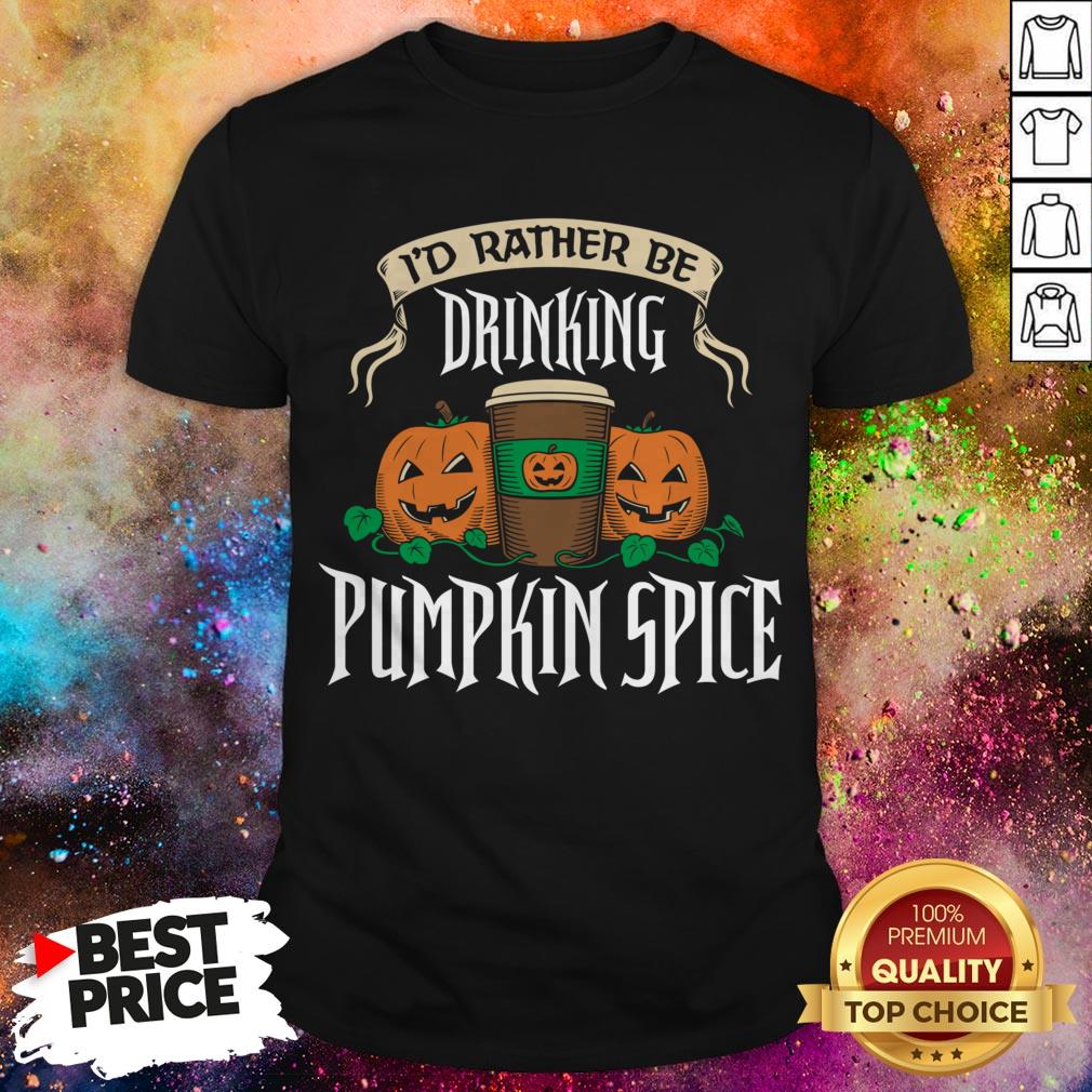 I'd Rather Be Drinking Coffee Pumpkin Spice Halloween Shirt
