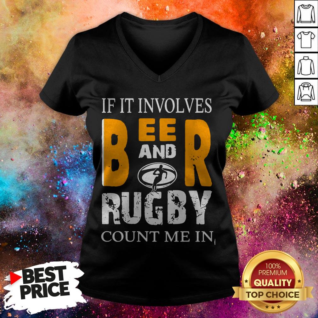 If It Involves Beer And Rugby Count Me In Shirt