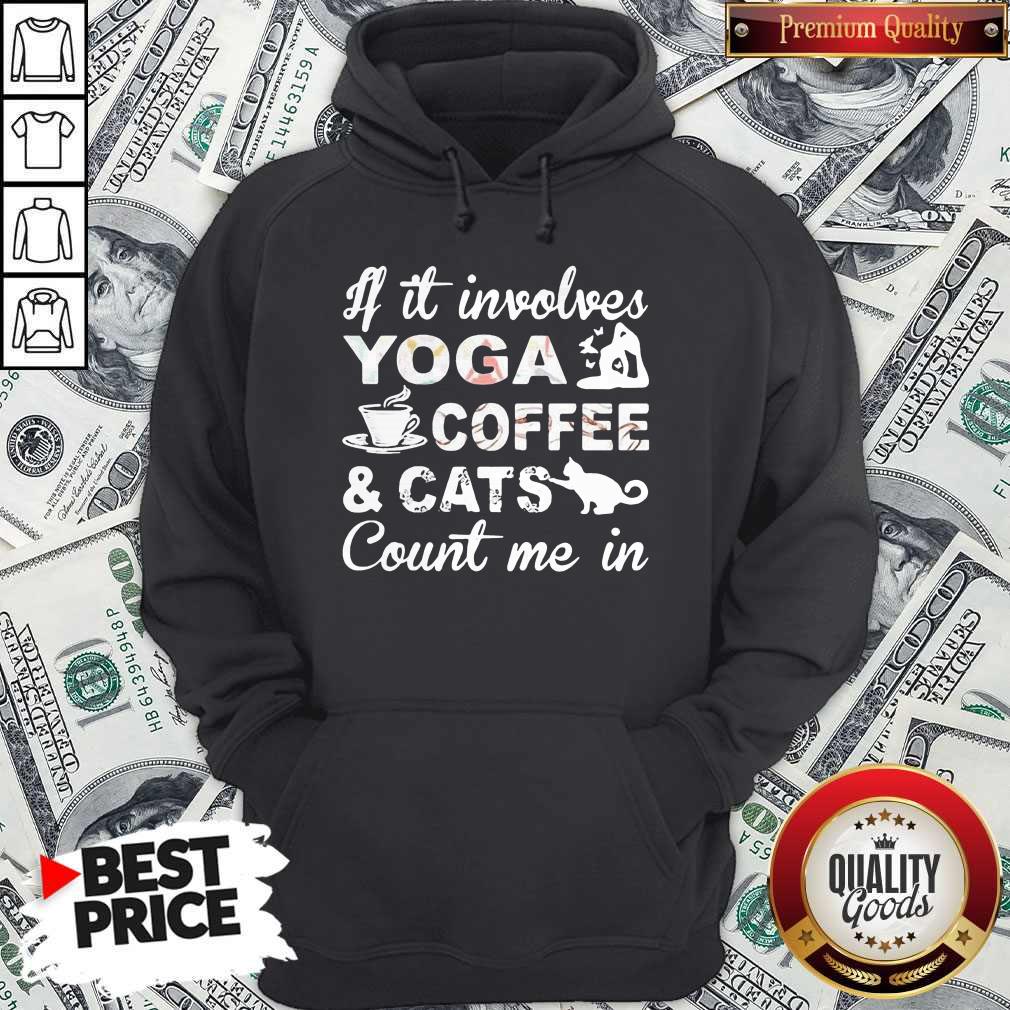 If It Involves Yoga Coffee And Cats Count Me In Shirt