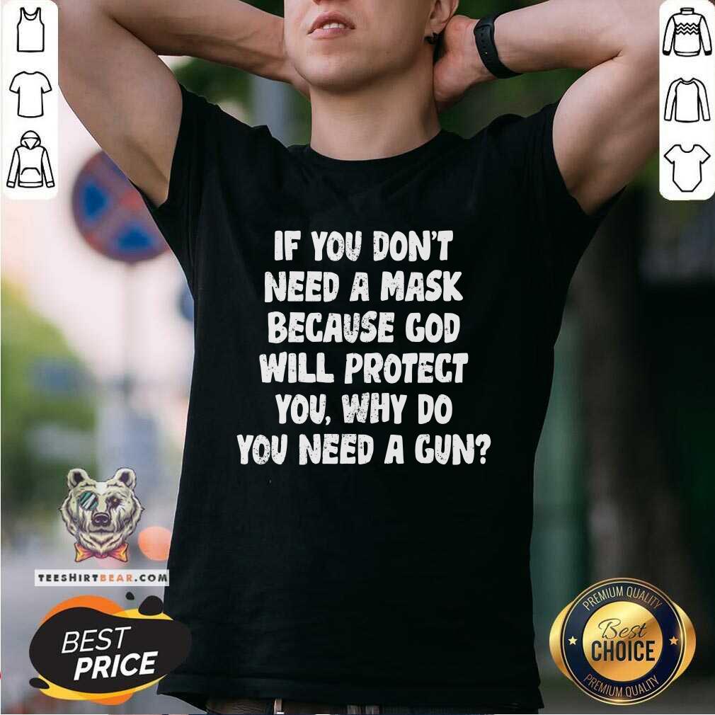 If You Do Not Need A Mask Because God Will Protect You Shirt