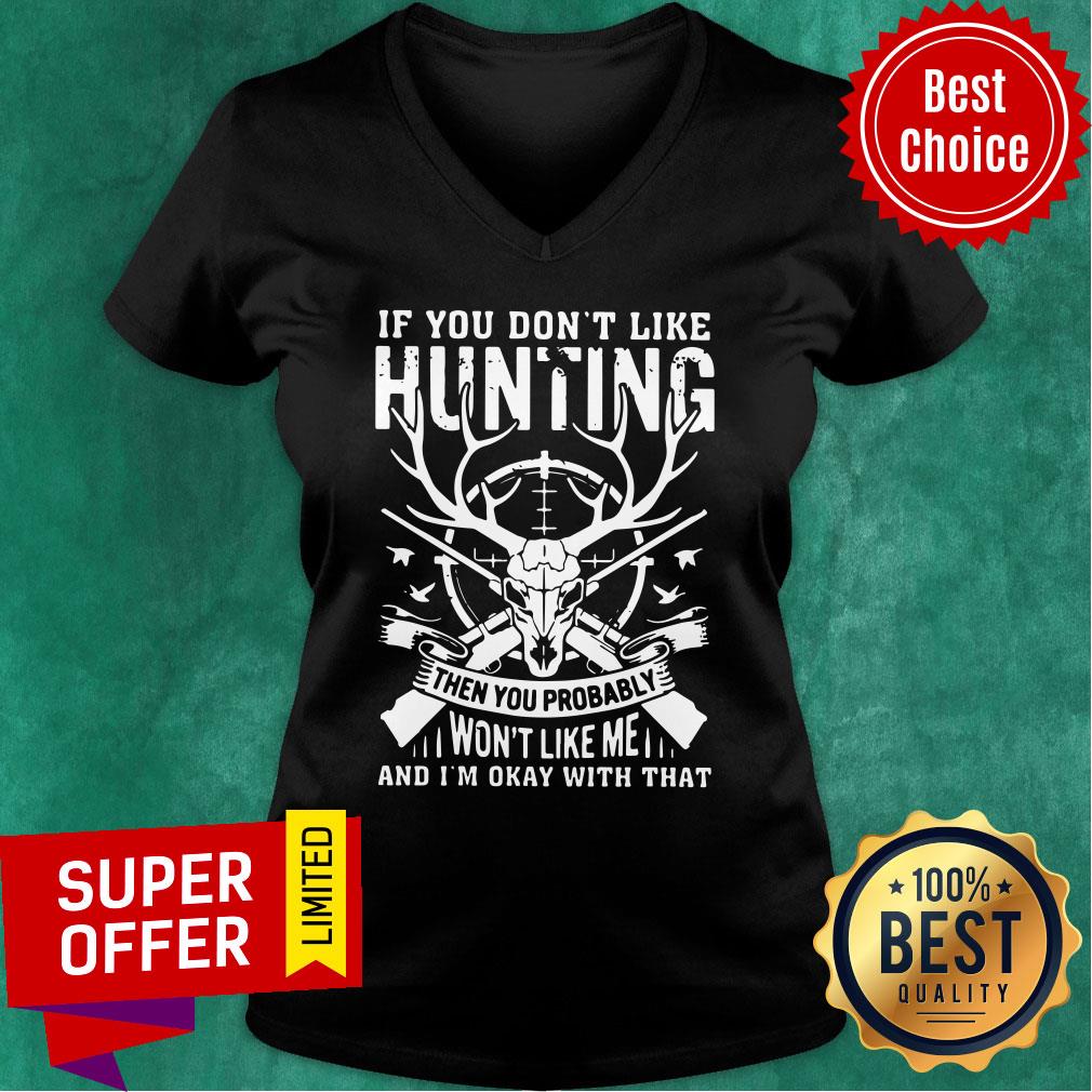 if-you-dont-like-hunting-then-you-probably-wont-like-me-and-im-okay-with-that-v-neck.jpg