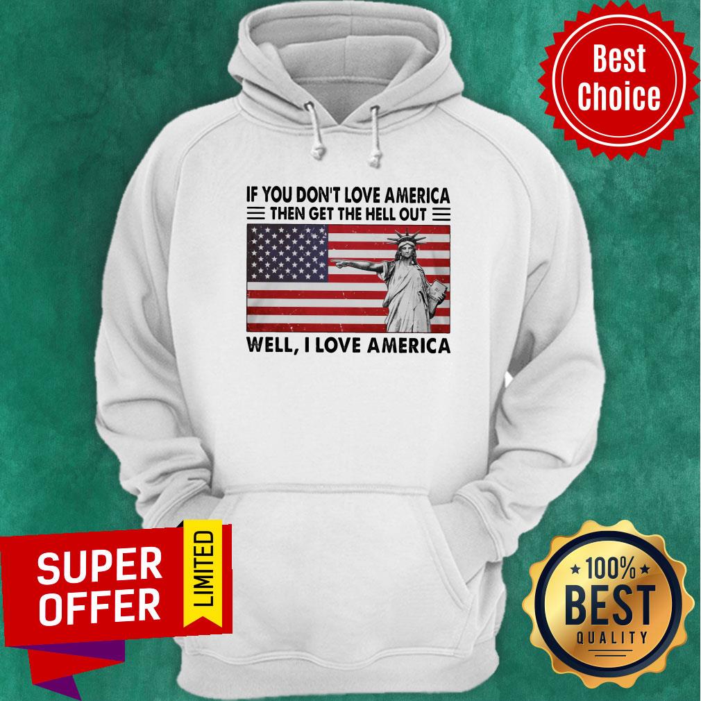 If You Don't Love American The Get Hell Out USA Flag Shirt