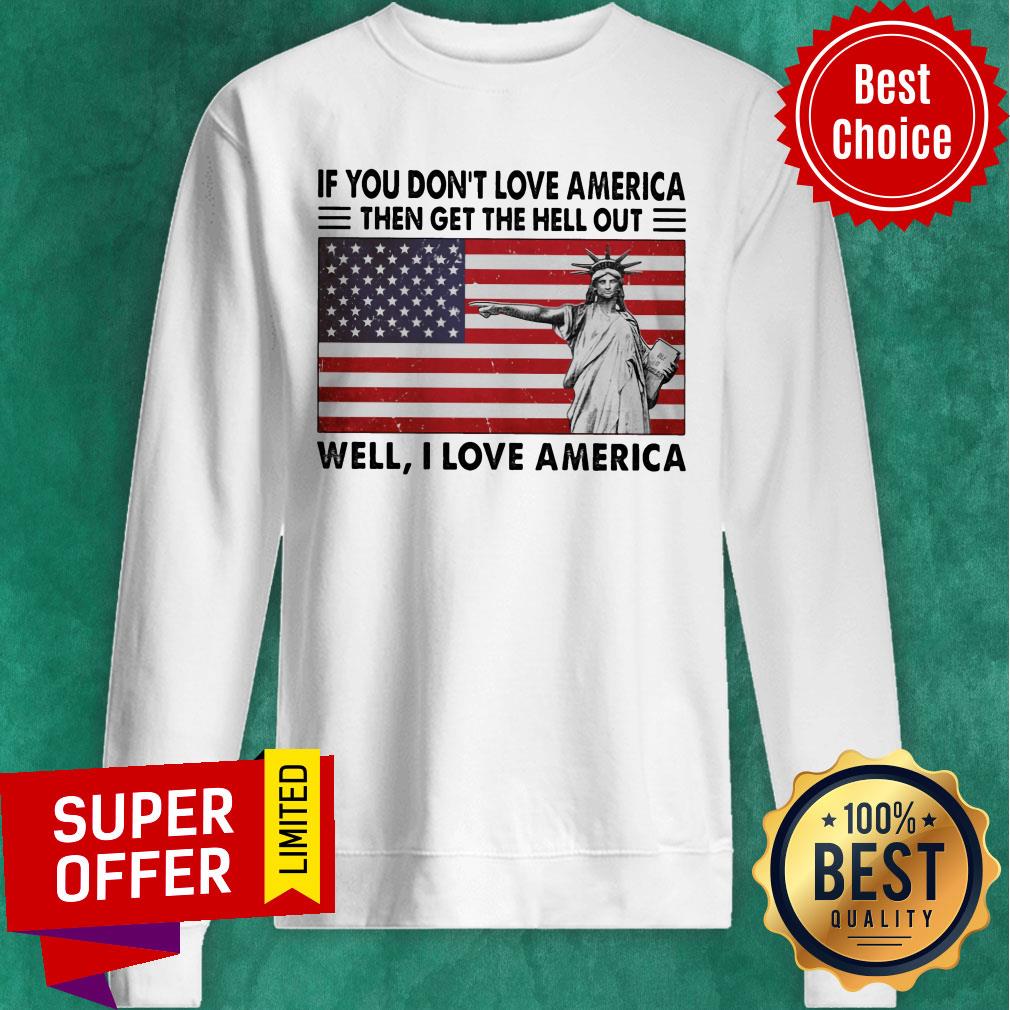 If You Don't Love American The Get Hell Out USA Flag Shirt