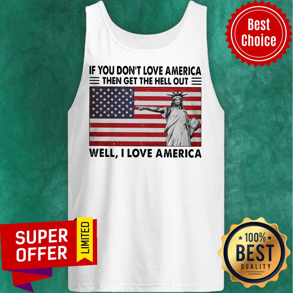 If You Don't Love American The Get Hell Out USA Flag Shirt