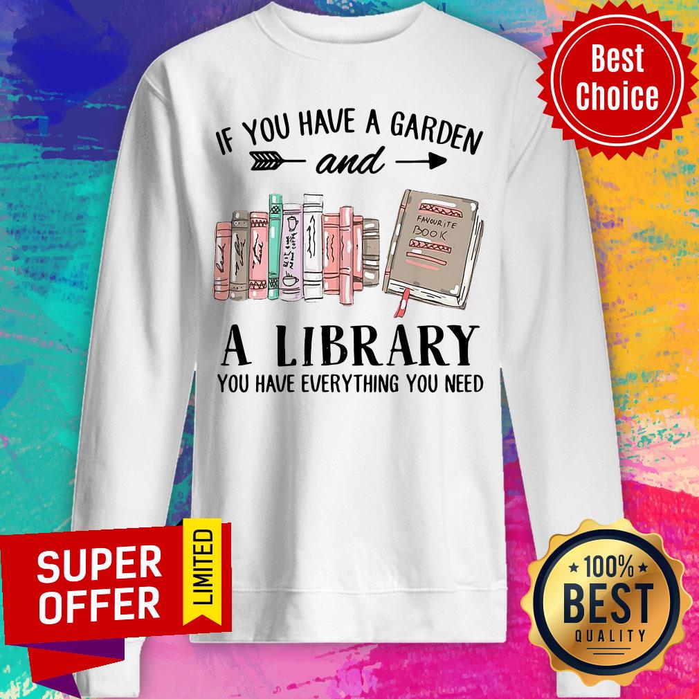 If You Have A Garden And A Library You Have Everything You Need Shirt