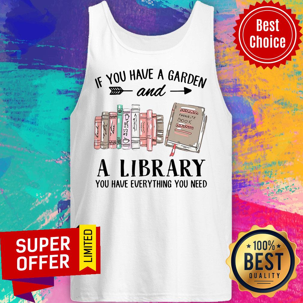 If You Have A Garden And A Library You Have Everything You Need Shirt