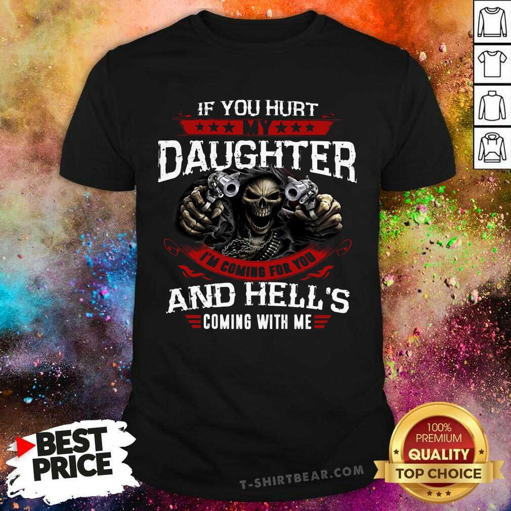 If You Hurt My Daughter I Am Coming For You And Hells Shirt