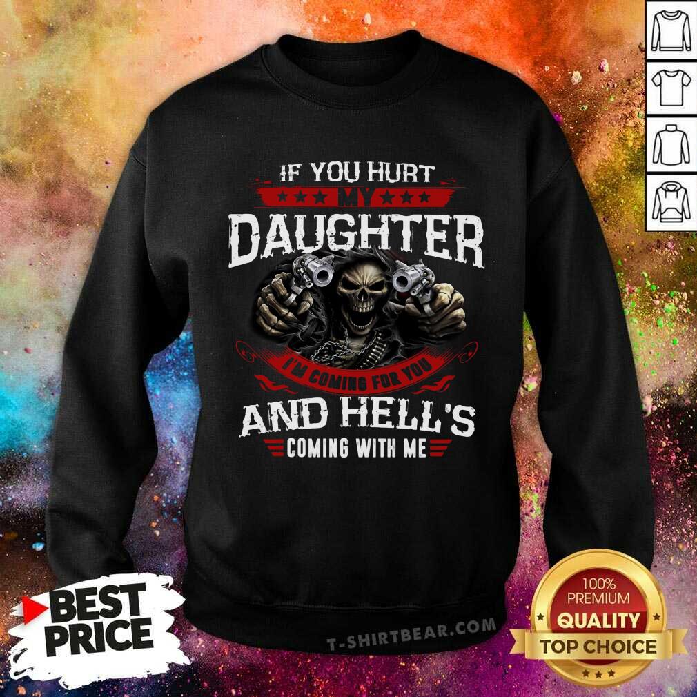 If You Hurt My Daughter I Am Coming For You And Hells Shirt