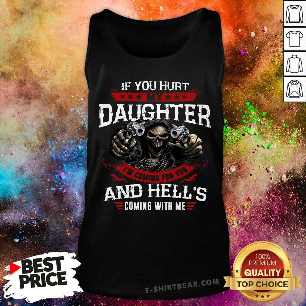 If You Hurt My Daughter I Am Coming For You And Hells Shirt
