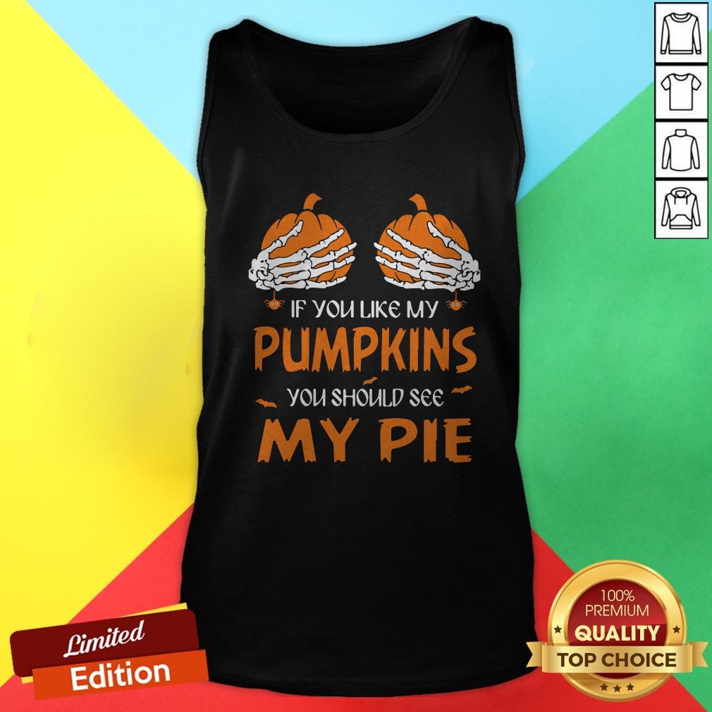 If You Like My Pumpkins You Should See My Pie Halloween Shirt