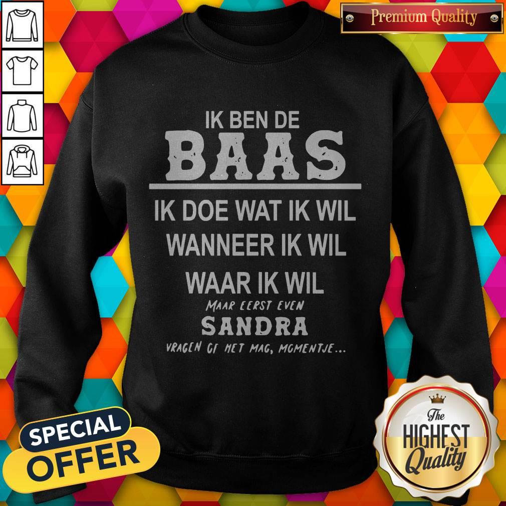 Ik Ben De Baas Ik Doe Wat Ik Wil Wanneer Ik Wil Waar Ik Wil Maar Shirt