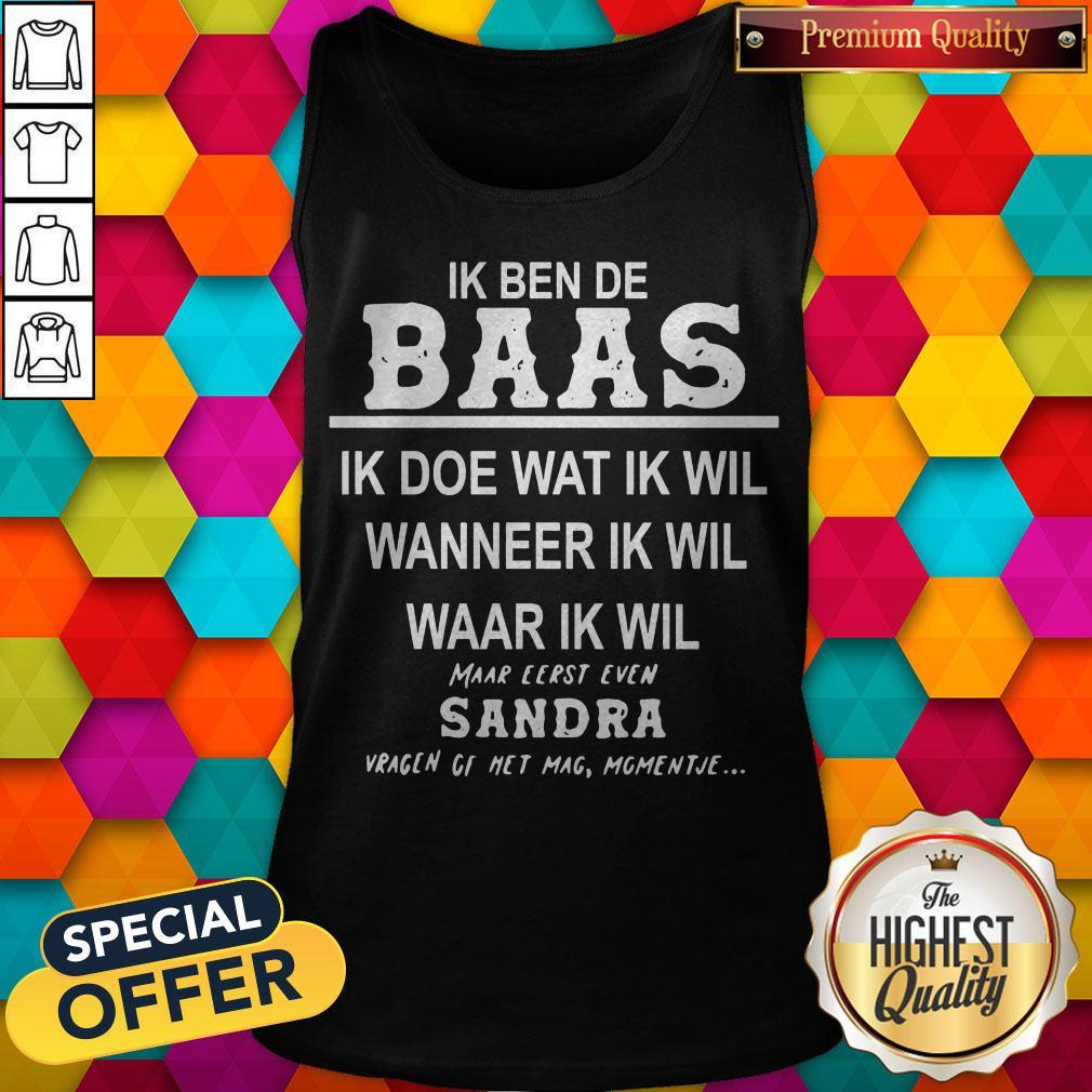Ik Ben De Baas Ik Doe Wat Ik Wil Wanneer Ik Wil Waar Ik Wil Maar Shirt