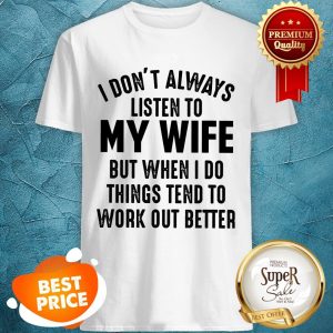 Official I Don't Always Listen To My Wife Shirt