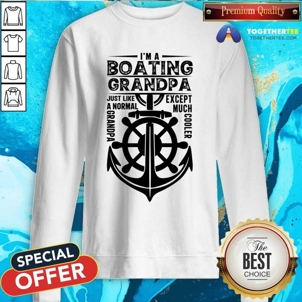 I'm A Boating Grandpa Just Like A Normal Except Much Cooler Shirt