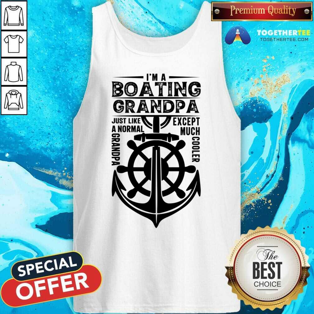 I'm A Boating Grandpa Just Like A Normal Except Much Cooler Shirt