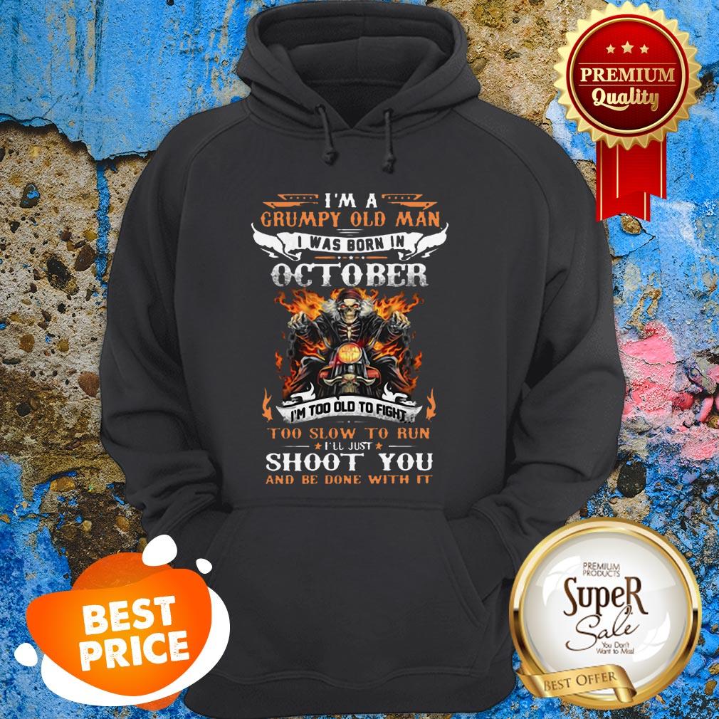 I'm A Grumpy Old Man I Was Born In October I'll Just Shoot You Shirt