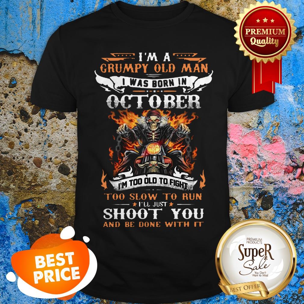 I'm A Grumpy Old Man I Was Born In October I'll Just Shoot You Shirt