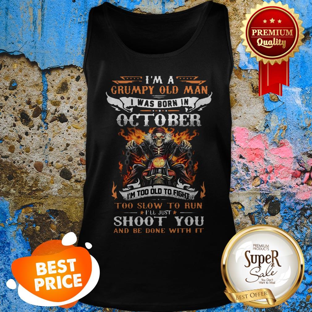 I'm A Grumpy Old Man I Was Born In October I'll Just Shoot You Shirt