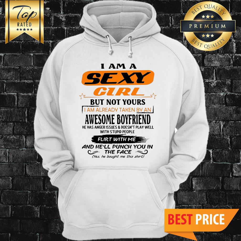 Im A Sexy Girl But Not Yours I Am Already Taken By An Awesome Boyfriend Shirt