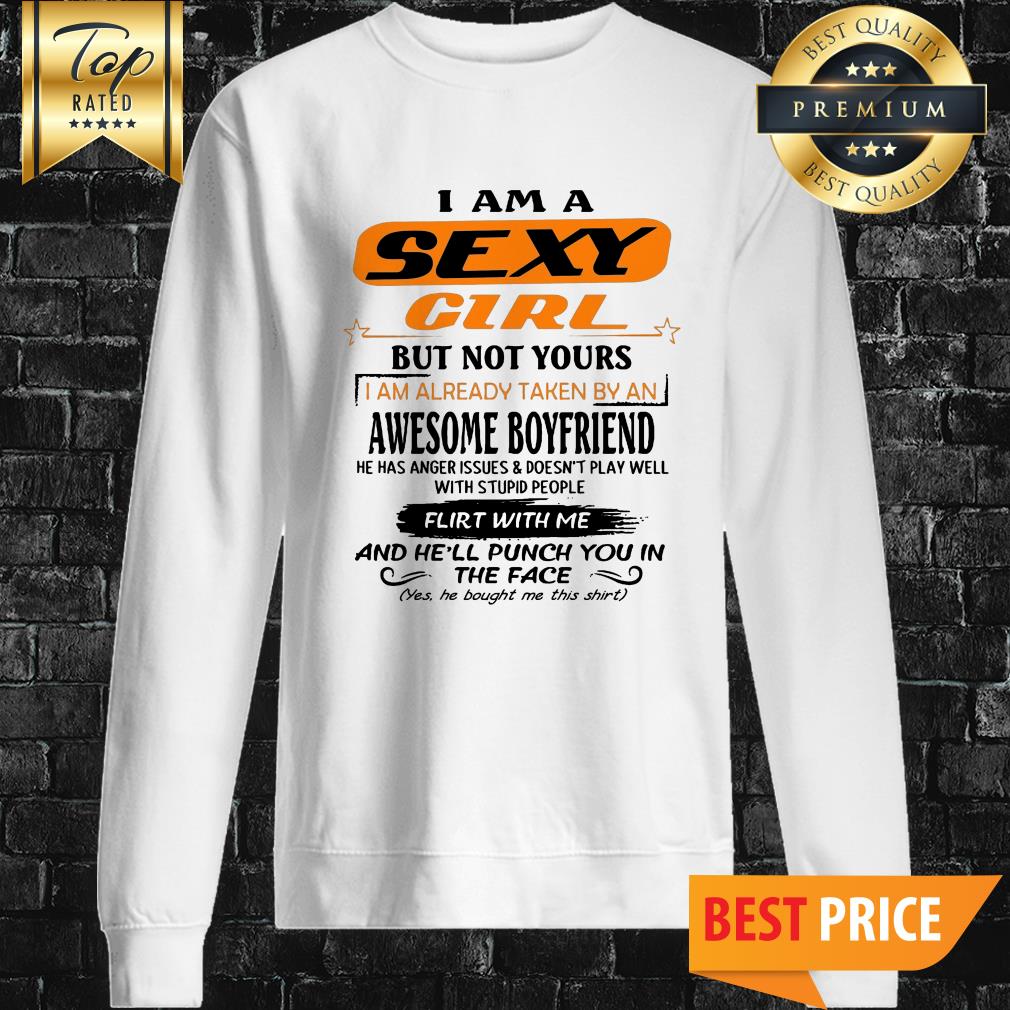 Im A Sexy Girl But Not Yours I Am Already Taken By An Awesome Boyfriend Shirt