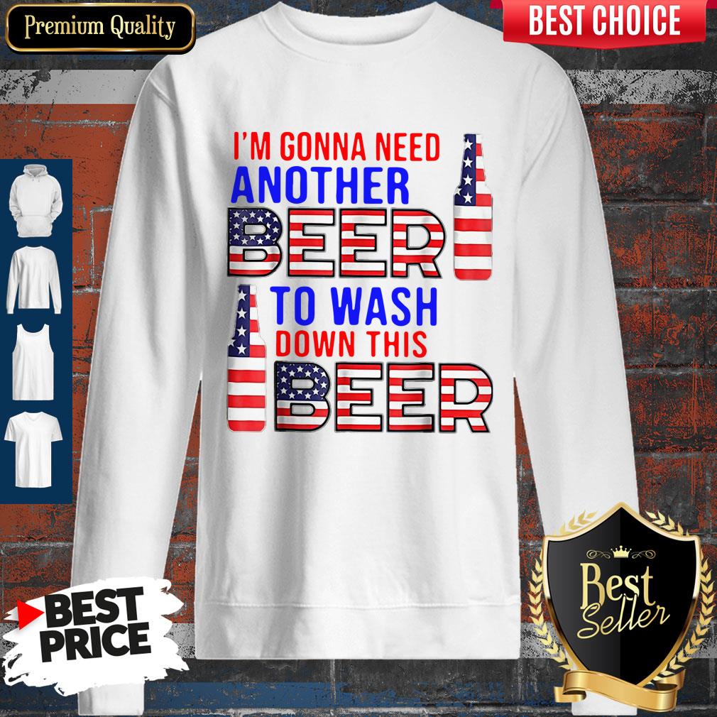 Im Gonna Need Another Beer To Wash Down This Beer American Flag Shirt