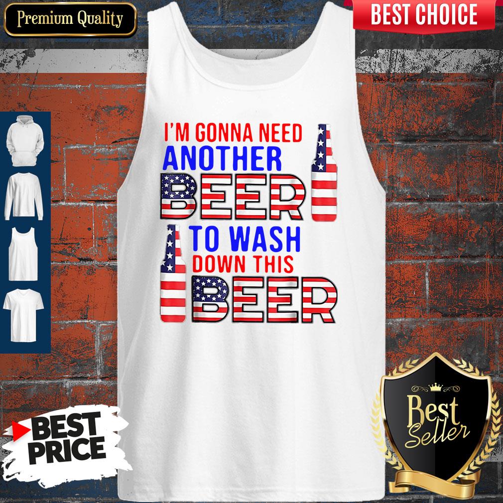 Im Gonna Need Another Beer To Wash Down This Beer American Flag Shirt