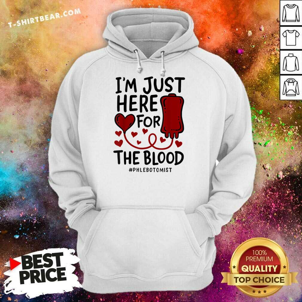 I'm Just Here For The Blood Phlebotomist Tech Nurse Shirt