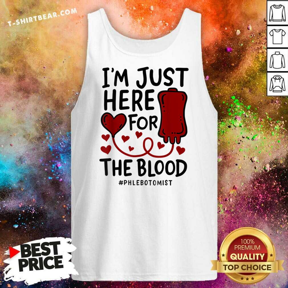I'm Just Here For The Blood Phlebotomist Tech Nurse Shirt