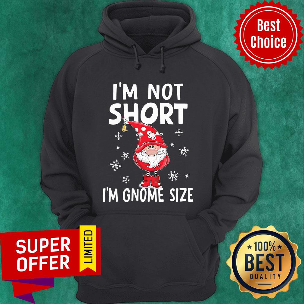 I’m Not Short I’m Gnome Size Christmas Shirt