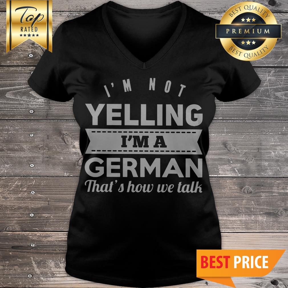 I'm Not Yelling I'm A German That's How We Talk Shirt