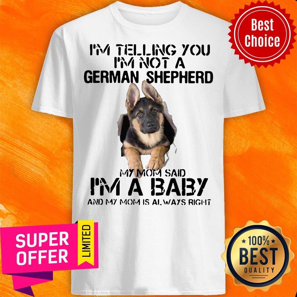 im-telling-you-im-not-german-shepherd-my-mom-said-im-a-baby-and-my-mom-is-ashirt.jpg