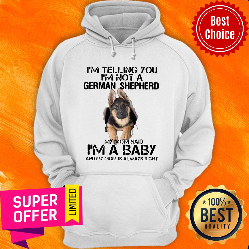 im-telling-you-im-not-german-shepherd-my-mom-said-im-a-baby-and-my-mom-is-hoodie.jpg