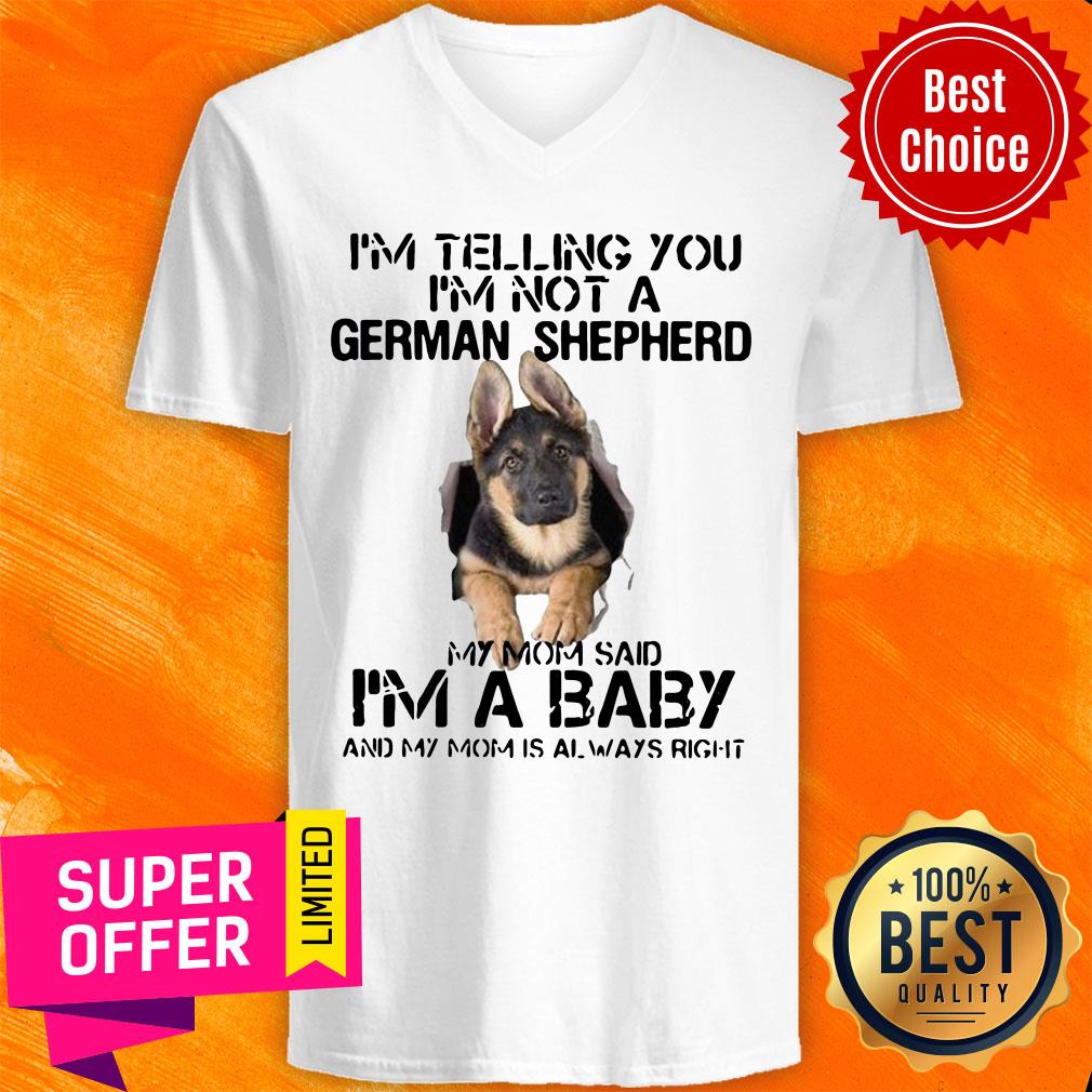 im-telling-you-im-not-german-shepherd-my-mom-said-im-a-baby-and-my-mom-is-v-neck.jpg