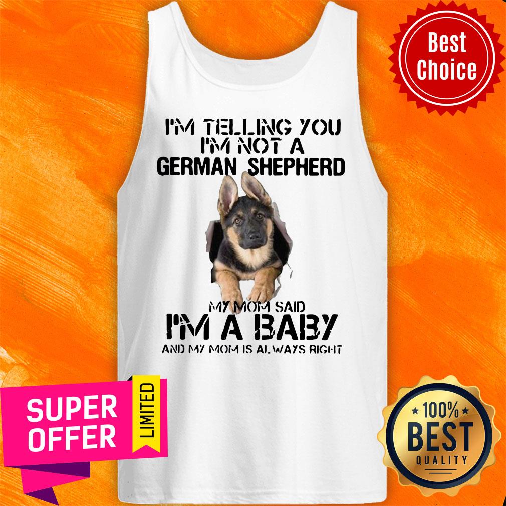 im-telling-you-im-not-german-shepherd-my-mom-said-im-a-baby-and-my-mom-itank-top.jpg