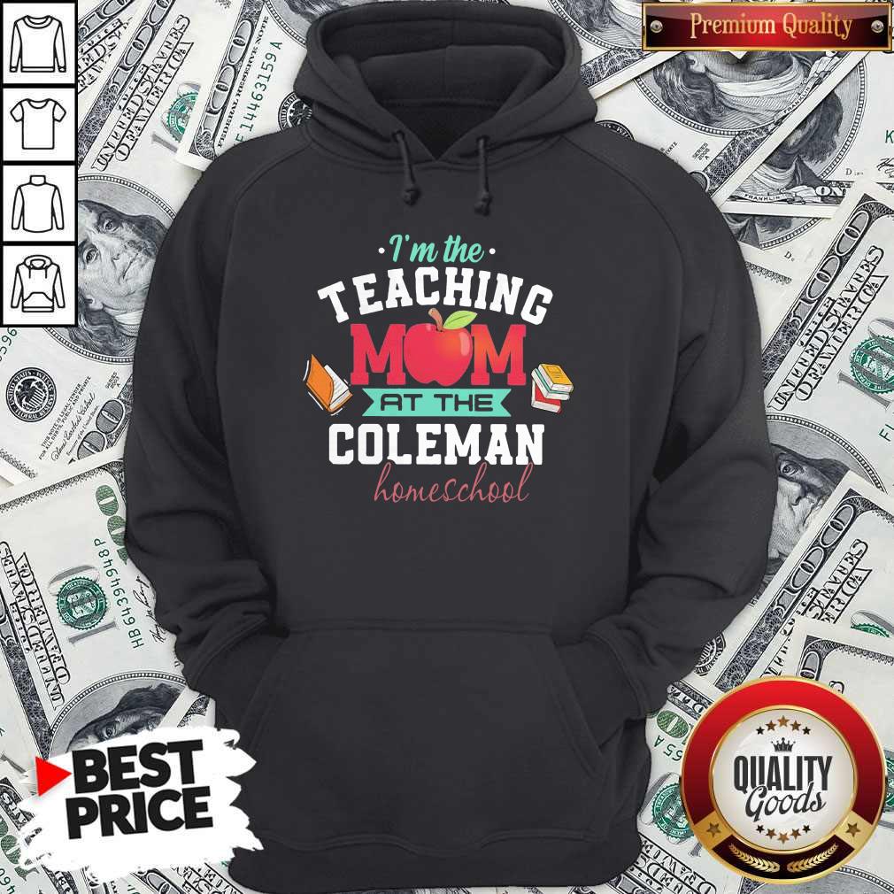 I'm The Teaching Mom At The Coleman Homeschool Apple Books Shirt