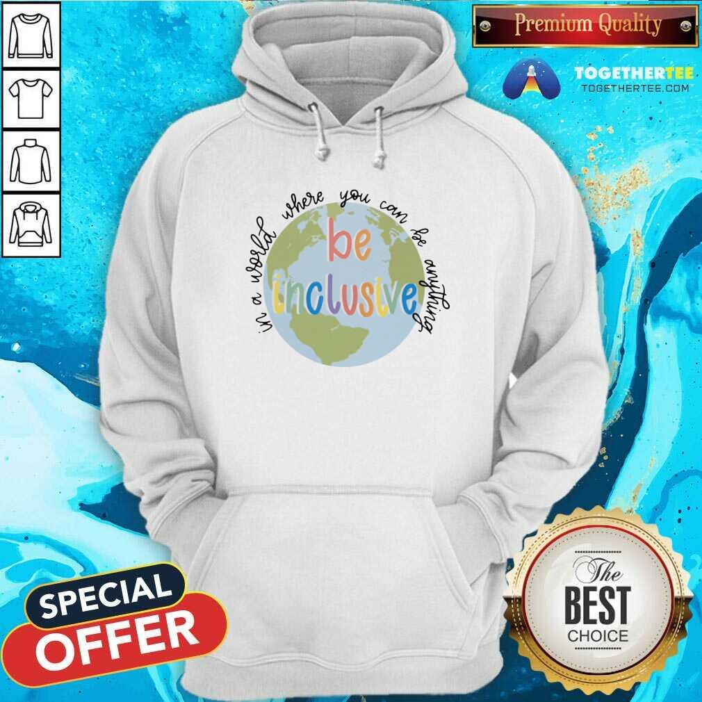 In A World Be Inclusive Earth Shirt