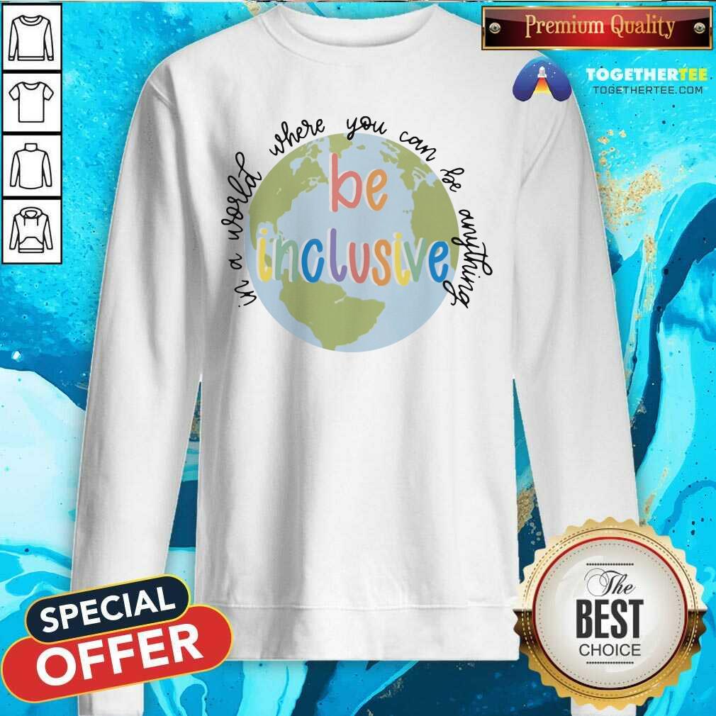 In A World Be Inclusive Earth Shirt