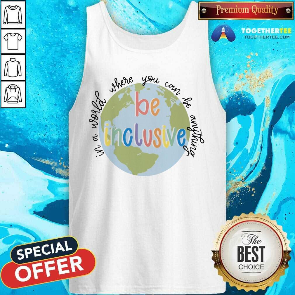 In A World Be Inclusive Earth Shirt