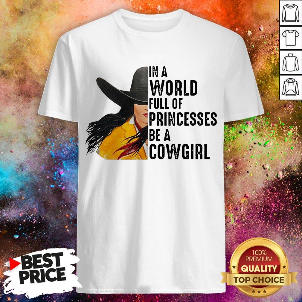 In A World Full Of Princesses Be A Cowgirl Shirt