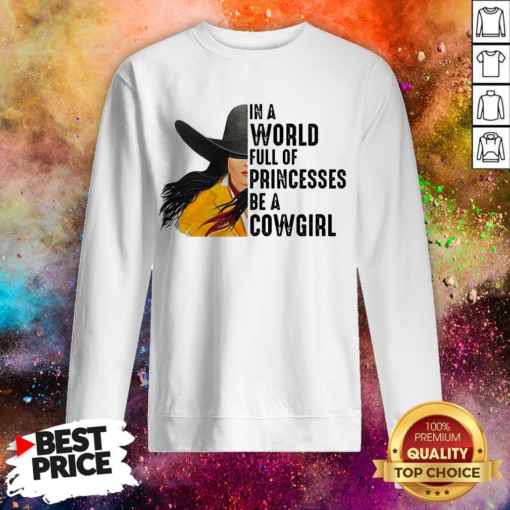 In A World Full Of Princesses Be A Cowgirl Shirt