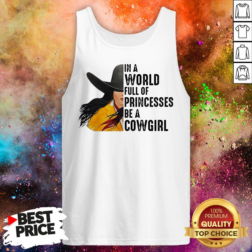 In A World Full Of Princesses Be A Cowgirl Shirt