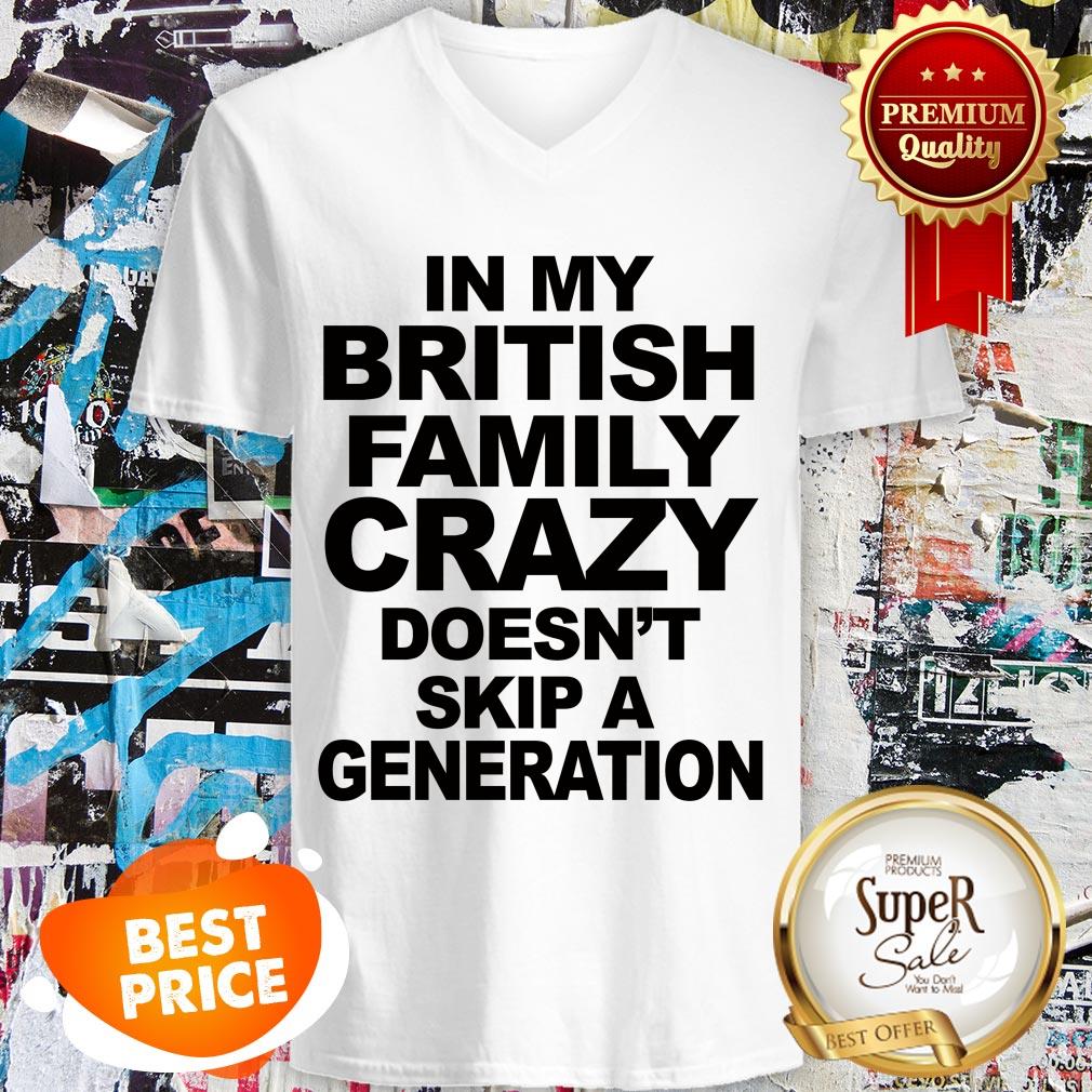 In My British Family Crazy Doesn't Skip A Generation Shirt