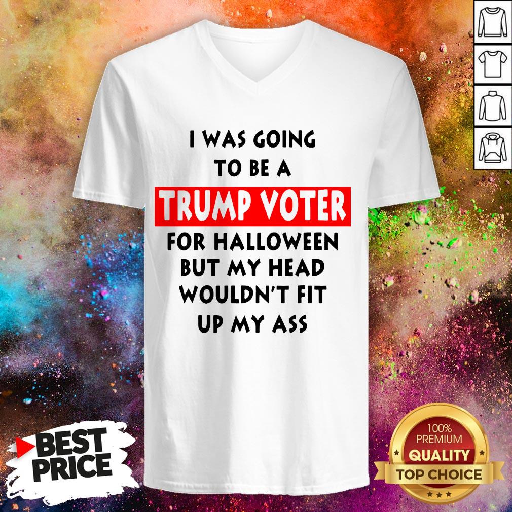 In Was Going To Be A Trump Vote For Halloween But My Head Shirt